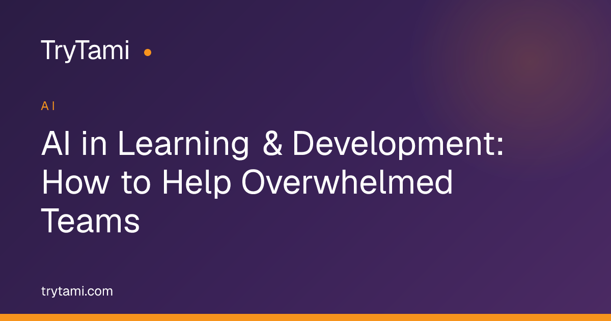 AI in Learning & Development: How to Help Overwhelmed Teams