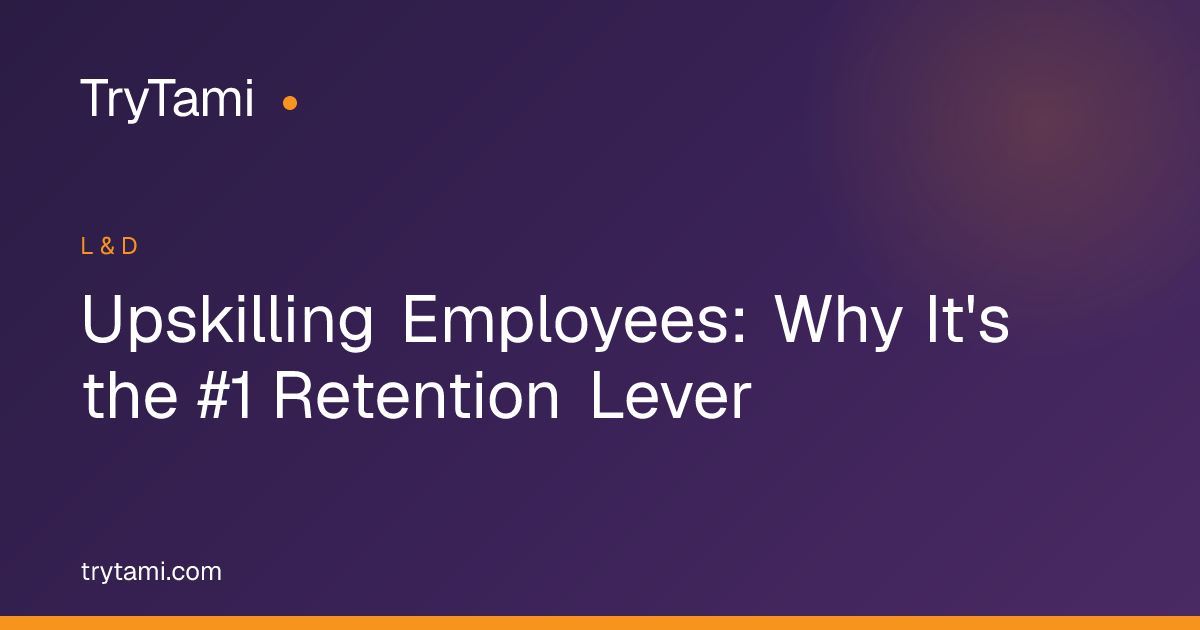 Upskilling Employees: Why It's the #1 Retention Lever