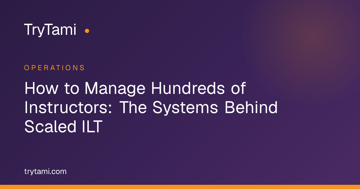How to Manage Hundreds of Instructors: The Systems Behind Scaled ILT
