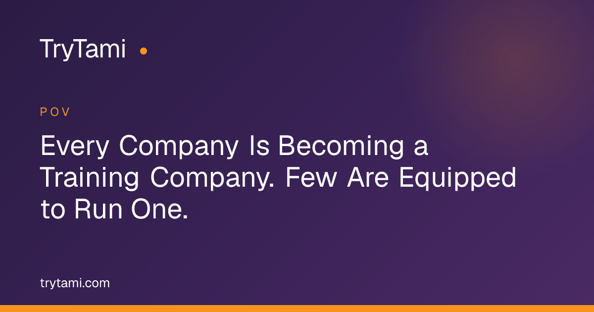 Every Company Is Becoming a Training Company. Few Are Equipped to Run One.